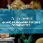 Making Brand Ambassadors of Employees with Cyndy Trivella
