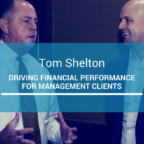 Driving Financial Performance for Management Clients Featuring Tom Shelton