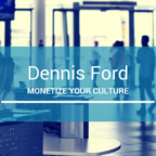 Monetize your Culture with Dennis Ford