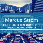The Future of Real Estate with the Autonomous Vehicle with Marcus Strom